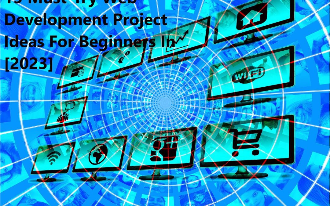 15 Must-Try Web Development Project Ideas For Beginners In [2023]