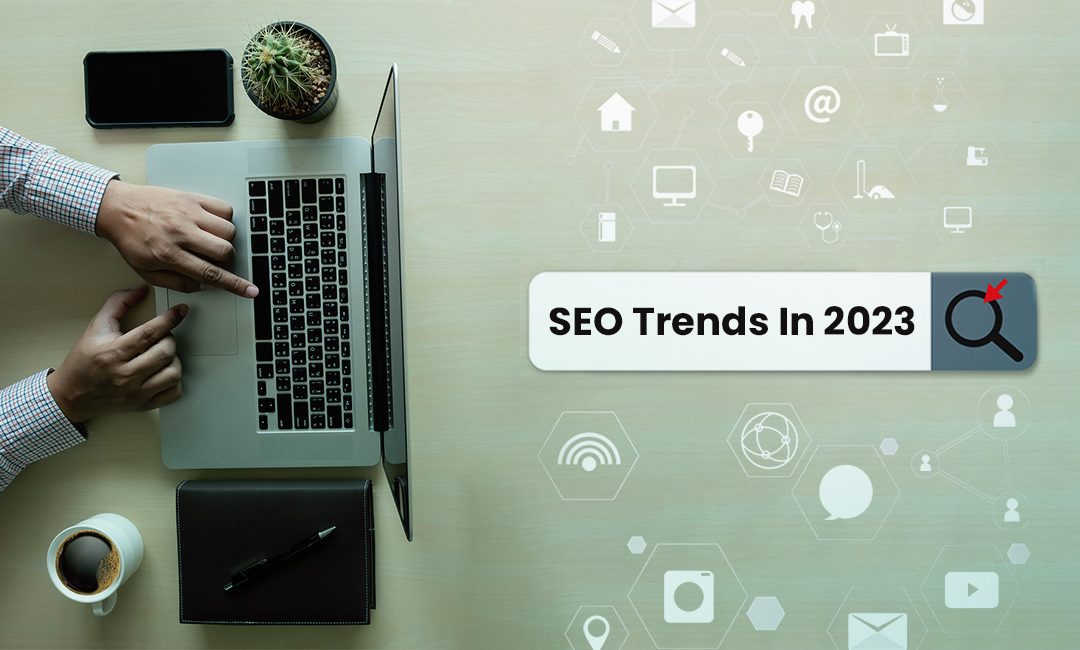 Top 7 SEO Trends To Follow in 2023